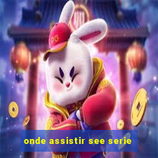 onde assistir see serie